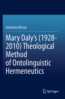 Paperback Mary Daly's (1928-2010) Theological Method of Ontolinguistic Hermeneutics Book