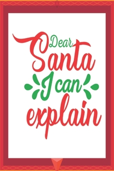 Paperback Dear Santa I can explain: Happy Christmas Journal: Happy Christmas Xmas Organizer Journal Planner, Gift List, Bucket List, Avent ...Christmas va Book