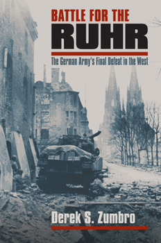 Battle for the Ruhr: The German Army's Final Defeat in the West (Modern War Studies) - Book  of the Modern War Studies