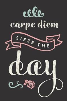 Paperback Carpe Diem Sieze the Day: Inspirational Journal, Notebook, Diary, 6"x9" Lined Pages, 150 Pages Book