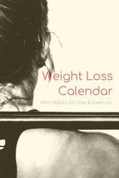 Weight Loss Calendar Book - Mini Habits On Diet & Workout Tracker Notebook: 100 Days Meal & Activity Tracker; Keep Track Of Daily Food Intake & Exercise Hours; Goals Journal With Motivational Quotes