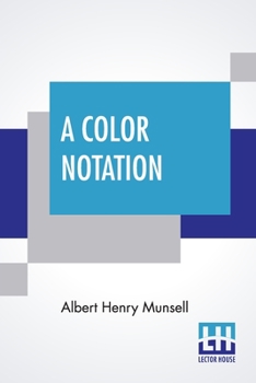 Paperback A Color Notation: A Measured Color System, Based On The Three Qualities Hue, Value, And Chroma With Illustrative Models, Charts, And A C Book