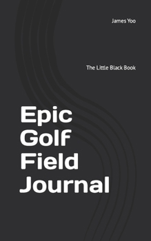 Paperback Epic Golf Field Journal: The Little Black Book