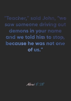 Mark 9:38 Notebook: "Teacher," said John, "we saw someone driving out demons in your name and we told him to stop, because he was not one of us.": ... Christian Journal/Diary Gift, Doodle Present