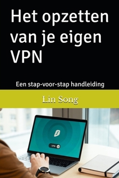 Paperback Het opzetten van je eigen VPN: Een stap-voor-stap handleiding [Dutch] Book
