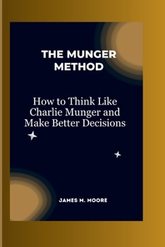 Paperback The Munger Method: How to Think Like Charlie Munger and Make Better Decisions Book