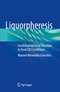 Liquorpheresis: Cerebrospinal Fluid Filtration to Treat CNS Conditions
