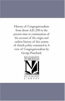 Paperback History of Congregationalism From About A.D. 250 to the Present Time in Continuation of the Account of the origin and Earliest History of This System Book