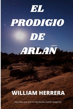 Paperback El Prodigio de Arlan: Hay vidas que s?lo la vida decide cuando apagarlas [Spanish] Book