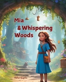 Paperback Mia and the Whispering Woods: A Journey of Friendship, Sacrifice, and Magic: Join Mia, a curious and adventurous 12-year-old girl, as she ventures int Book