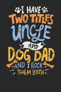 Paperback Gift Notebook: I Have Two Titels Uncle And Dog Dad Vintage Dot Grid 6x9 120 Pages Book
