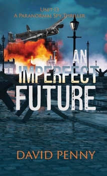 An Imperfect Future - Book #1 of the Unit-Thirteen