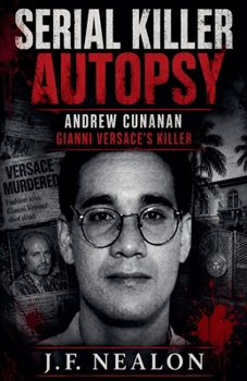 Serial Killer Autopsy: Andrew Cunanan, Gianni Versace's Killer