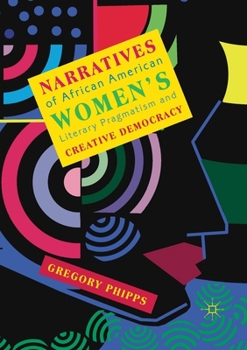 Paperback Narratives of African American Women's Literary Pragmatism and Creative Democracy Book
