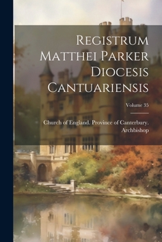 Paperback Registrum Matthei Parker Diocesis Cantuariensis; Volume 35 Book