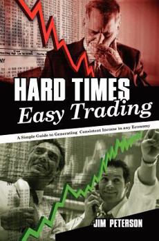 Paperback Hard Times Easy Trading: A simple guide to generating consistent income in any economy. Book