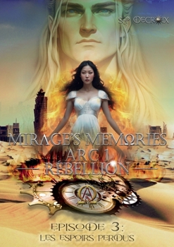 Les Espoirs Perdus: Mirage's Memories - Arc 1 Rébellion - (French Edition)