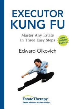 Paperback Executor Kung Fu: Master Any Estate in Three Easy Steps Book