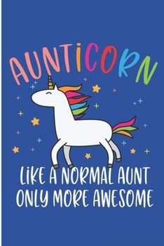 Paperback Aunticorn Like A Normal Aunt Only More Awesome: Unicorn Aunt Blank Lined Note Book