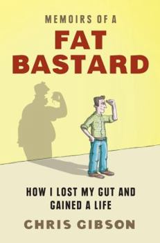 Paperback Memoirs of a Fat Bastard: How I Lost My Gut and Gained a Life Book