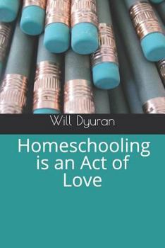 Paperback Homeschooling Is an Act of Love Book