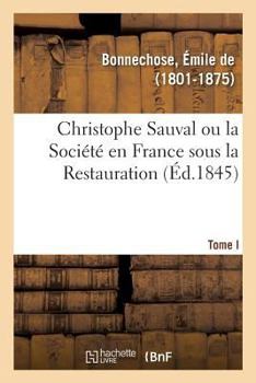 Paperback Christophe Sauval Ou La Société En France Sous La Restauration. Tome I [French] Book