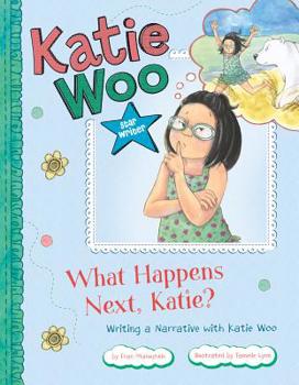 Hardcover What Happens Next, Katie?: Writing a Narrative with Katie Woo Book