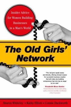 Hardcover The Old Girls' Network: Insider Advice for Women Building Businesses in a Man's World Book