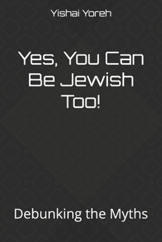 Paperback Yes, You Can Be Jewish Too!: Debunking the Myths Book