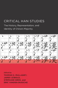 Critical Han Studies: The History, Representation, and Identity of China's Majority - Book  of the New Perspectives on Chinese Culture and Society