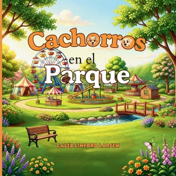 Cachorros en el Parque (Canine Chronicles - Journeys, Excitement, and Life Lessons) (Spanish Edition)