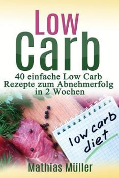 Paperback Rezepte ohne Kohlenhydrate - 40 einfache Low Carb Rezepte zum Abnehmerfolg in nur 2 Wochen [German] Book