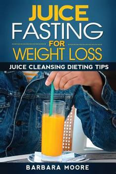 Paperback Juice Fasting For Weight Loss: Juice Cleansing Dieting Tips Book