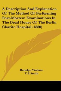 Paperback A Description And Explanation Of The Method Of Performing Post-Mortem Examinations In The Dead House Of The Berlin Charite Hospital (1880) Book