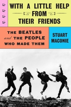 Hardcover With a Little Help from Their Friends: The Beatles and the People Who Made Them Book