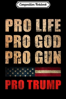 Paperback Composition Notebook: Pro Life Pro God Pro Gun Pro Trump - 2nd Amendment Clip Art Journal/Notebook Blank Lined Ruled 6x9 100 Pages Book