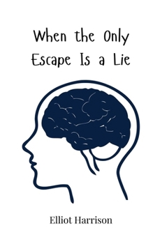 When the Only Escape Is a Lie