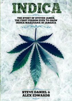 Paperback Indica: The Story of Steven James, the First Person to Grow Indica Marijuana in Jamaica Book