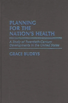 Hardcover Planning for the Nation's Health: A Study of Twentieth-Century Developments in the United States Book