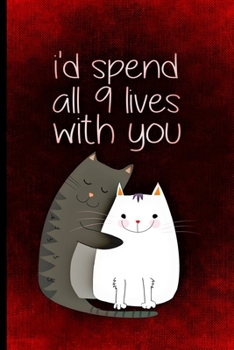 Paperback I'd spend all 9 lives with you: Valentine Day Journal Notebook - Blank Lined Diary Notebook - Cute Cats Cover - Valentine's day present gift for wife Book