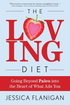 Hardcover The Loving Diet: Going Beyond Paleo Into the Heart of What Ails You Book