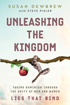 Paperback Unleashing the Kingdom, Lies That Bind: Taking Dominion Through the Unity of Men and Women Book