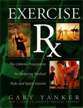 Hardcover Exercise RX: The Lifetime Prescription for Reducing Your Medical Risks and Sports Injuries Book