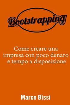 Paperback Bootstrapping: Come creare una impresa con poco denaro e tempo a disposizione [Italian] Book