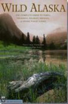 Paperback Wild Alaska: The Complete Guide to Parks, Preserves, Wildlife Refuges, and Other Public Lands Book