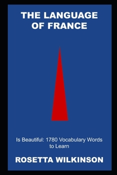 The Language of France is Beautiful: 1780 Vocabulary Words to Learn