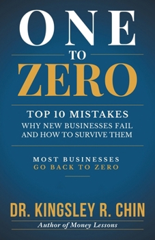 One to Zero: Top 10 Mistakes Why New Businesses Fail and How to Survive Them