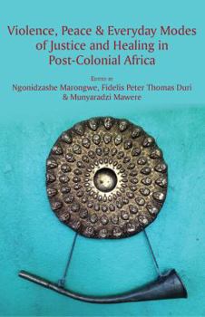 Paperback Violence, Peace & Everyday Modes of Justice and Healing in Post-Colonial Africa Book