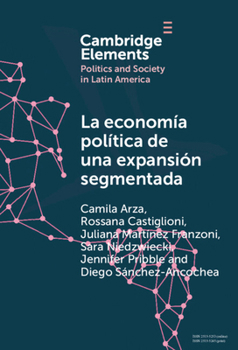 La Economía Política de Una Expansión Segmentada: Política Social Latinoamericana En La Primera Década del Siglo XXI