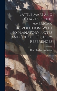 Hardcover Battle Maps and Charts of the American Revolution, With Explanatory Notes and School History References Book